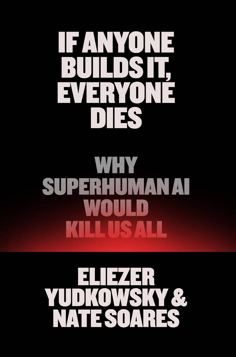 "If Anyone Builds It, Everyone Dies: Why Superhuman AI Would Kill Us All" by Eliezer ...