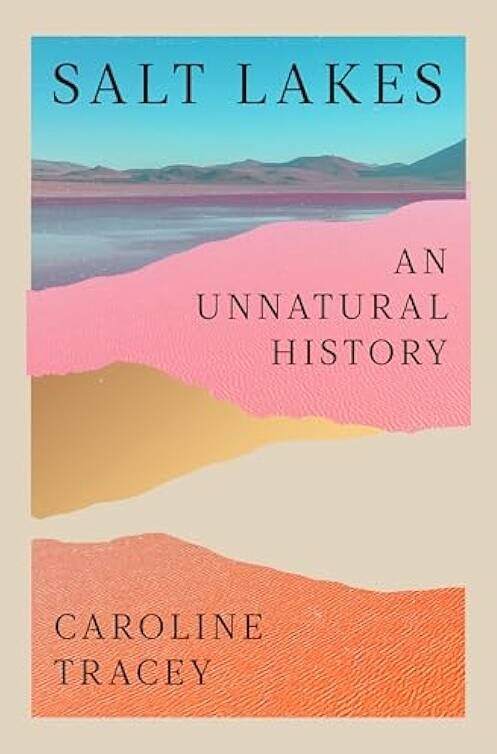 Caroline Tracey’s "Salt Lakes: An Unnatural History" was published March 17. (W. W. Norton & ...