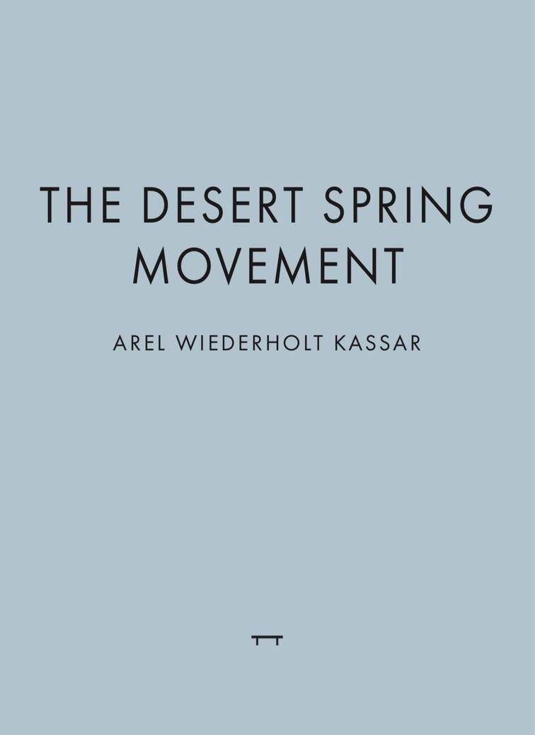 "The Desert Spring Movement" by Arel Wiederholt Kassar. (Bench Editions)