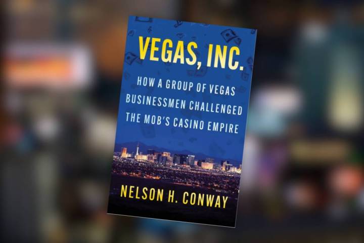 “Vegas, Inc.: How a Group of Vegas Businessmen Challenged the Mob’s Casino Empire” by Nel ...